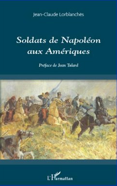 Soldats de Napoléon aux Amériques - Lorblanchès, Jean-Claude