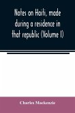 Notes on Haiti, made during a residence in that republic (Volume I)