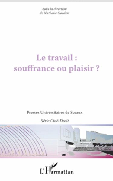 Le travail : souffrance ou plaisir ? Le travail : souffrance ou plaisir ?