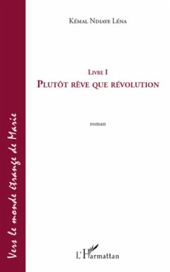 Plutôt rêve que révolution (livre 1) - Ndiaye Léna, Kémal