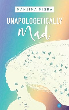 Unapologetically Mad - Misra, Manjima