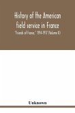 History of the American field service in France, "Friends of France," 1914-1917 (Volume II)