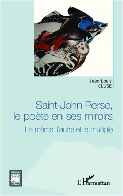 Saint-John Perse, le poète en ses miroirs - Cluse, Jean-Louis