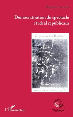 Démocratisation du spectacle et idéal républicain - Coutelet, Nathalie