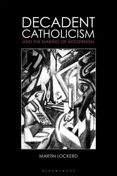 Cover Decadent Catholicism and the Making of Modernism (eBook, PDF)