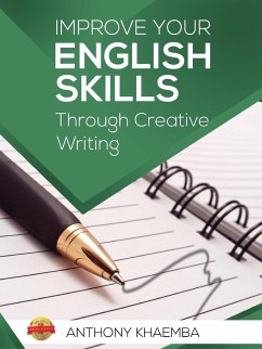 Improve Your English Skills Through Creative Writing - Khaemba, Antony