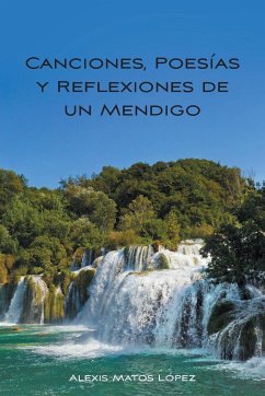 Canciones, Poesías y Reflexiones de un Mendigo - Matos López, Alexis