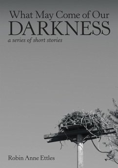 What May Come of Our Darkness - Ettles, Robin Anne