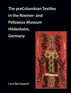 The preColumbian Textiles in the Roemer- and Pelizaeus-Museum Hildesheim, Germany - Bjerregaard, Lena