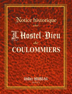 Notice Historique sur l'Hostel-Dieu de Coulommiers - Moreau, Didier