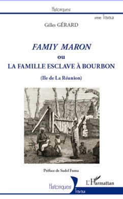 Famiy maron ou la famille esclave à Bourbon (Ile de La Réunion) - Gérard, Gilles