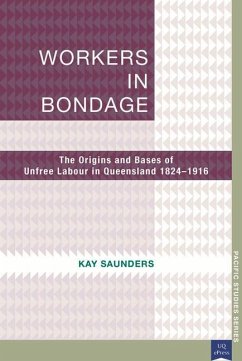 Workers in Bondage: The Origins and Bases of Unfree Labour in Queensland 1824-1916 - Saunders, Kay