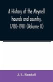 A history of the Meynell hounds and country, 1780-1901 (Volume II)