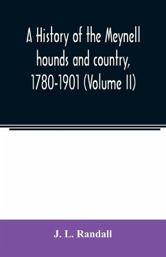 A history of the Meynell hounds and country, 1780-1901 (Volume II) - L. Randall, J.