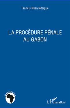 La procédure pénale au Gabon - Nkea Ndzigue, Francis