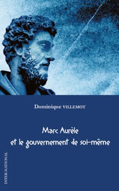 Marc Aurèle et le gouvernement de soi-même - Villemot, Dominique