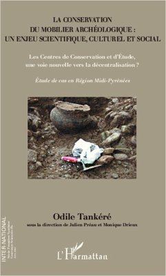 La conservation du mobilier archéologique : un enjeu scientifique, culturel et social - Tankéré, Odile