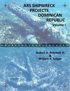 ARS Shipwreck Projects Dominican Republic Volume I - Pritchett III, Robert H.; Seliger, William K.