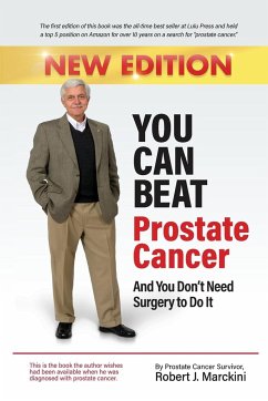 You Can Beat Prostate Cancer And You Don't Need Surgery to Do It - New Edition - Marckini, Robert