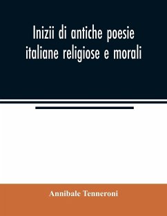 Inizii di antiche poesie italiane religiose e morali - Tenneroni, Annibale