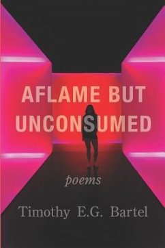 Aflame but Unconsumed - Bartel, Timothy E. G.