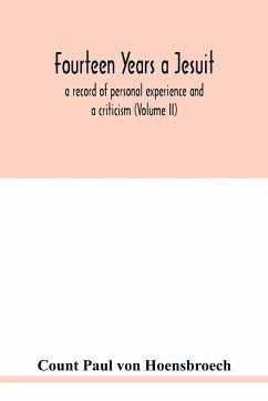 Fourteen years a Jesuit; a record of personal experience and a criticism (Volume II) - Paul von Hoensbroech, Count