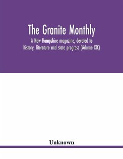 The Granite monthly, a New Hampshire magazine, devoted to history, literature and state progress (Volume XIX) - Unknown