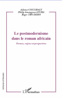 Le postmodernisme dans le roman africain - Atcha, Philip Amangoua; Tro Deho, Roger; Coulibaly, Adama