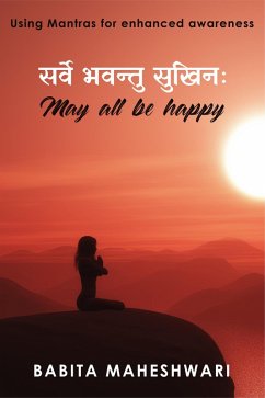 May All Be Happy :- Using Mantras For Enhanced Awareness (eBook, ePUB) - Maheshwari, Babita