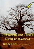 The Roots that gave Birth to Magical Blossoms