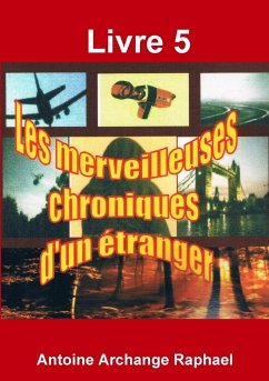 Les merveilleuses chroniques d'un étranger, livre 5 - Raphael, Antoine Archange
