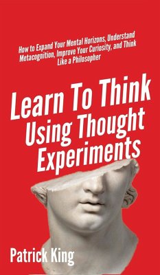 Learn To Think Using Thought Experiments - King, Patrick