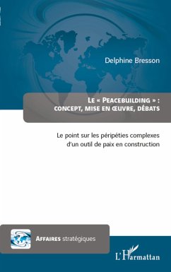 Peacebuilding : concept, mise en oeuvre, débats - Bresson, Delphine