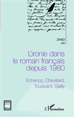 L'ironie dans le roman français depuis 1980 - Zhao, Jia