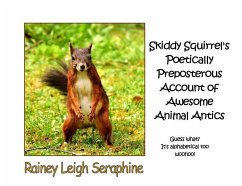 Skiddy Squirrel's Poetically Preposterous Account of Awesome Animal Antics - Seraphine, Rainey Leigh