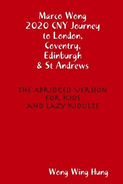 Marco Wong 2020 CNY Journey to London, Coventry, Edinburgh & St Andrews - The Abridged Version for Kids and Lazy Kidults - Wong, Wing Hung