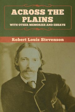Across the Plains, with Other Memories and Essays - Stevenson, Robert Louis
