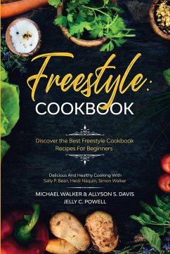 Freestyle Cookbook: Discover the Best Freestyle Cookbook Recipes For Beginners - Delicious And Healthy Cooking: With Sally P. Bean & Heidi - Walker, Michael; Davis, Allyson S.; Powell, Jelly C.