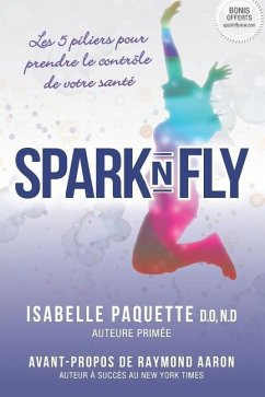 Spark N Fly: Les 5 Piliers Pour Prendre Le Contr - Paquette, D. O. N. D.