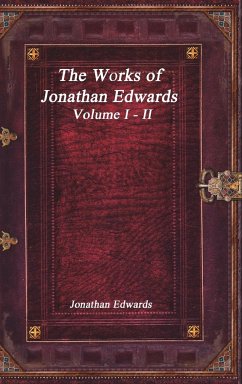 The Works of Jonathan Edwards - Edwards, Jonathan