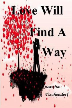 Love Will Find A Way - Tischendorf, Juanita