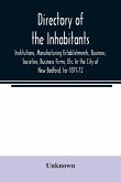 Directory of the Inhabitants, Institutions, Manufacturing Establishments, Business, Societies, Business Firms, Etc. In the City of New Bedford, for 1871-72