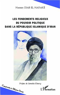 Les fondements religieux du pouvoir politique dans la République islamique d'Iran - Diab El Haraké, Hassan