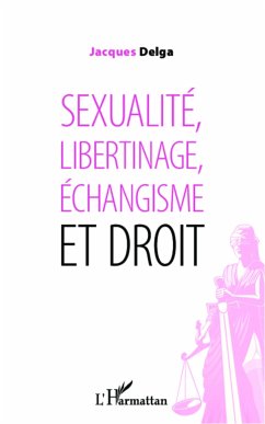 Sexualité, libertinage, échangisme et droit - Delga, Jacques