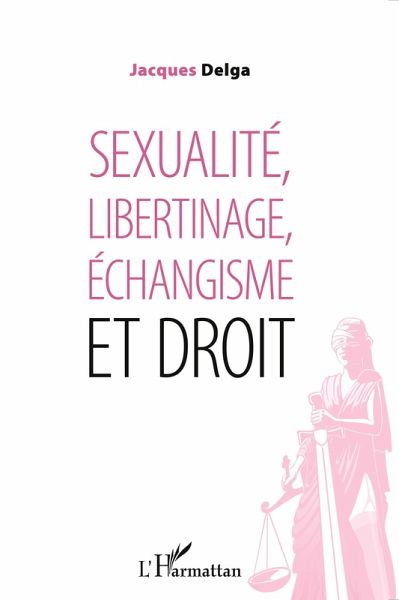 Sexualité, libertinage, échangisme et droit Sexualité, libertinage, échangisme et droit