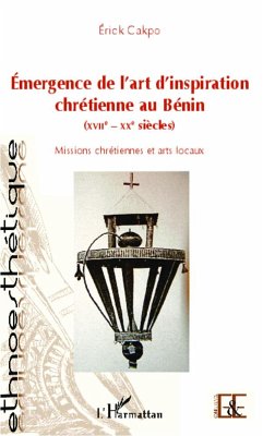 Émergence de l'art d'inspiration chrétienne au Bénin (XVIIe - XXe siècles) - Cakpo, Erick