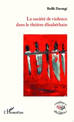 La société de violence dans le théâtre élisabéthain - Darragi, Rafik