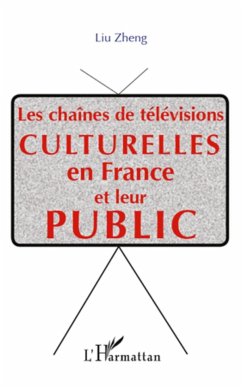Les chaînes de télévisions culturelle en France et leur public - Zheng, Liu