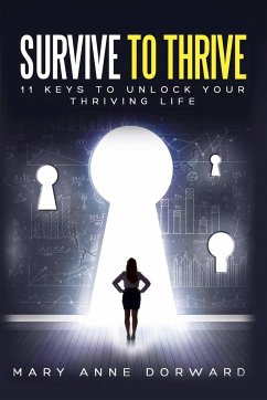 Survive to Thrive 11 Keys to Unlock Your Thriving Life - Dorward, Mary Anne