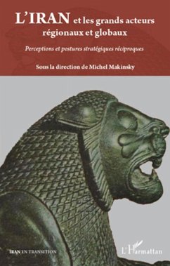 L'Iran et les grands acteurs régionaux et globaux - Makinsky, Michel